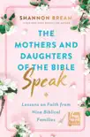 The Mothers and Daughters of the Bible Speak book summary, reviews and download