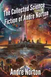 The Collected Science Fiction of Andre Norton synopsis, comments