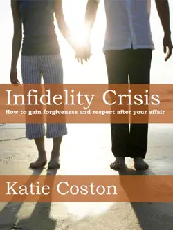 infidelity crisis: how to gain forgiveness and respect after your affair book cover image