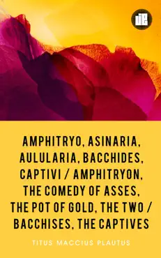 amphitryo, asinaria, aulularia, bacchides, captivi amphitryongold, the two bacchises, the captives book cover image