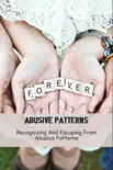 Abusive Patterns: Recognizing And Escaping From Abusive Patterns sinopsis y comentarios