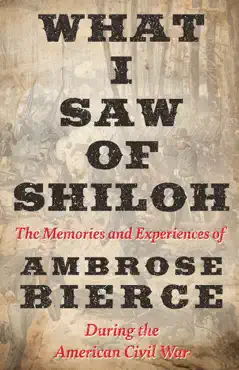 what i saw of shiloh -the memories and experiences of ambrose bierce during the american civil war book cover image