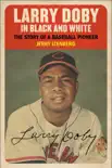 Larry Doby in Black and White synopsis, comments