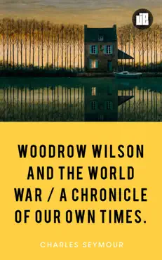 woodrow wilson and the world war a chronicle of our own times. book cover image