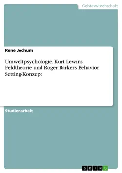 umweltpsychologie. kurt lewins feldtheorie und roger barkers behavior setting-konzept imagen de la portada del libro