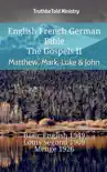 English French German Bible - The Gospels II - Matthew, Mark, Luke & John sinopsis y comentarios