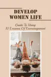Develop Women Life: Guide To Using 10 Lessons Of Encouragement sinopsis y comentarios