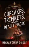 Cupcakes, Trinkets, and Other Deadly Magic synopsis, comments