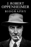 J. Robert Oppenheimer Biography synopsis, comments