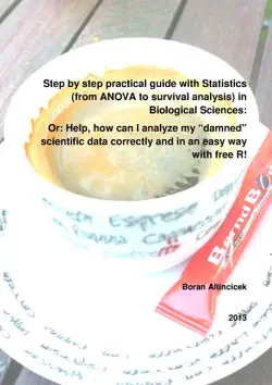 step by step practical guide with statistics (from anova to survival analysis) in biological sciences: or: help, how can i analyze my “damned” scientific data correctly and in an easy way with free r! book cover image