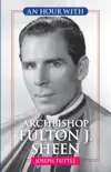 An Hour With Archbishop Fulton J. Sheen synopsis, comments