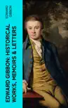 Edward Gibbon: Historical Works, Memoirs & Letters sinopsis y comentarios