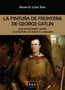 la pintura de frontera de george catlin book cover image