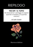 RIEPILOGO - The Dip / Il tuffo : Gli straordinari vantaggi di sapere quando smettere (e quando restare) di Seth Godin sinopsis y comentarios