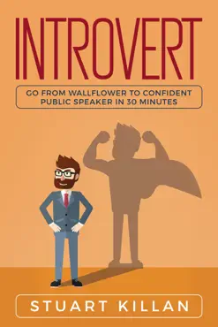 introvert: go from wallflower to confident public speaker in 30 minutes book cover image