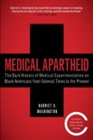 Medical Apartheid: The Dark History of Medical Experimentation on Black Americans from Colonial Times to the Present book summary, reviews and download
