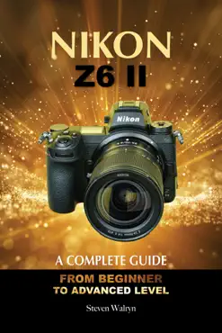 nikon z6 ii a complete guide. from beginner to advanced level book cover image