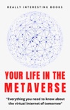 Your Life In The Metaverse book summary, reviews and downlod