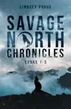 Savage North Chronicles Vol 1: Books 1-3: A Post-Apocalyptic Survival Series