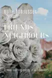 Friends and Neighbours: A Heart-warming Journey of Self-Discovery book summary, reviews and download