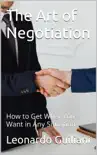 The Art of Negotiation How to Get What You Want in Any Situation synopsis, comments
