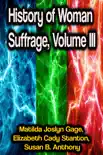 History of Woman Suffrage, Volume III synopsis, comments