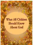 What All Children Should Know About God synopsis, comments