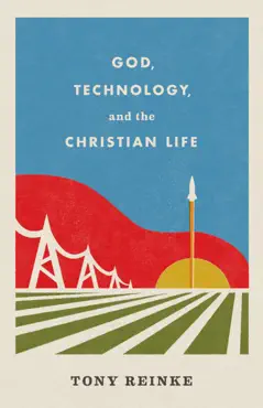 god, technology, and the christian life book cover image