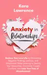 Anxiety in Relationships - Restore Your Love Life by Eliminating Negative Thinking, Jealousy and Attachment, Learning to Identify Your Insecurities, Overcome Couple Conflicts and Fear of Abandonment synopsis, comments