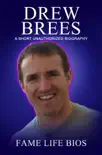 Drew Brees A Short Unauthorized Biography synopsis, comments