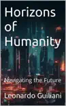 Horizons of Humanity Navigating the Future synopsis, comments