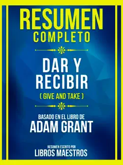 resumen completo - dar y recibir (give and take) - basado en el libro de adam grant imagen de la portada del libro