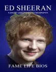 Ed Sheeran A Short Unauthorized Biography synopsis, comments