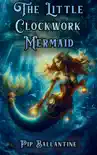 The Little Clockwork Mermaid synopsis, comments