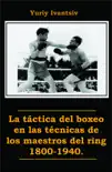 La táctica del boxeo en las técnicas de los maestros del ring 1800-1940. sinopsis y comentarios
