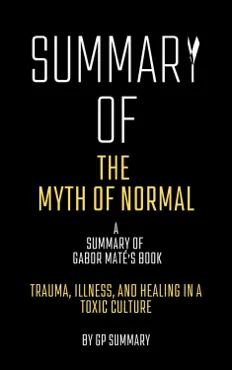 summary of the myth of normal by gabor maté: trauma, illness, and healing in a toxic culture imagen de la portada del libro
