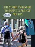 The Senior User Guide To IPhone 13 Pro And Pro Max e-book