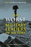 The Worst Military Leaders in History book summary, reviews and download