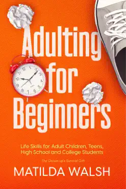 adulting for beginners - life skills for adult children, teens, high school and college students book cover image