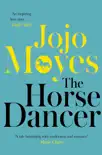 The Horse Dancer: Discover the heart-warming Jojo Moyes you haven't read yet sinopsis y comentarios