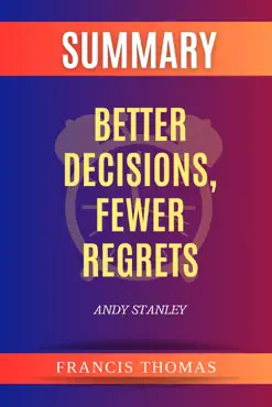 summary of better decisions, fewer regrets by andy stanley book cover image