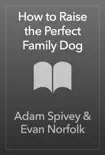 How to Raise the Perfect Family Dog synopsis, comments