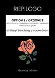 RIEPILOGO - ​​Option B / Opzione B: affrontare le avversità, costruire la resilienza e trovare la gioia di Sheryl Sandberg e Adam Grant sinopsis y comentarios