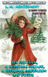 The Complete Christmas Stories of L. M. Montgomery. 14 short stories synopsis, comments