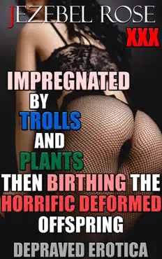 impregnated by trolls and plants then birthing the horrific deformed offspring book cover image