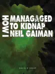 How I Managed To Kidnap Neil Gaiman sinopsis y comentarios