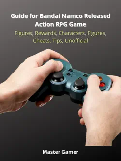 guide for bandai namco released action rpg game, figures, rewards, characters, figures, cheats, tips, unofficial book cover image