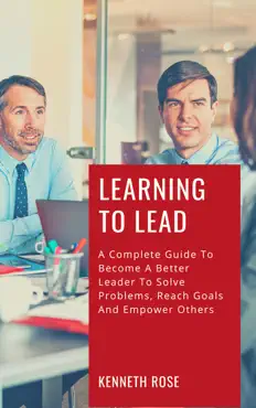learning to lead - a complete guide to become a better leader to solve problems, reach goals and empower others imagen de la portada del libro