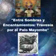 "Entre Sombras y Encantamientos: Travesía por el Palo Mayombe" sinopsis y comentarios