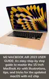 M2 MACBOOK AIR 2023 USER GUIDE: An easy-step-by step guide to master the 15-inch MacBook Air with illustrations, tips, and tricks for the updated macOS with m2 chip sinopsis y comentarios